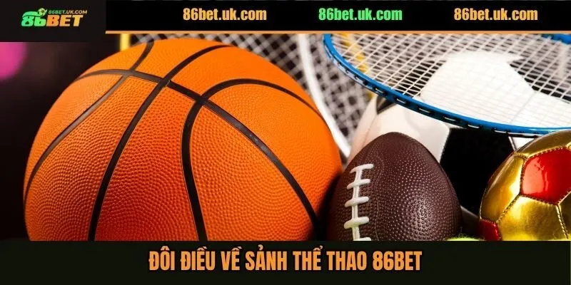 Đôi điều về sảnh thể thao 86BET