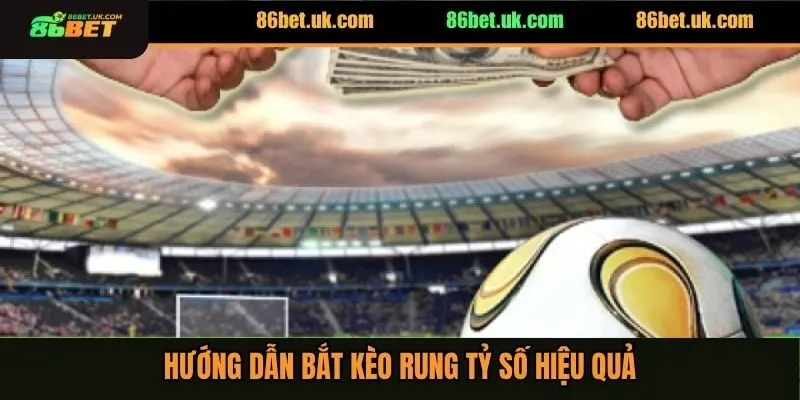 Hướng dẫn bắt kèo rung tỷ số hiệu quả